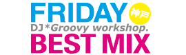 FRIDAY BESTMIX 神戸